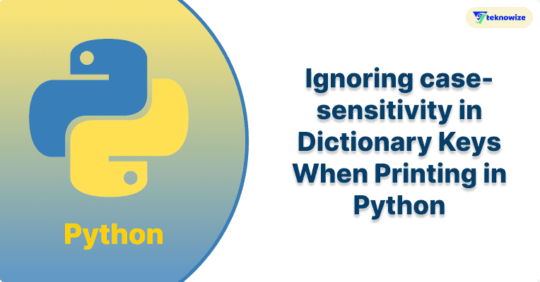 Ignoring case-sensitivity in Dictionary Keys When Printing in Python