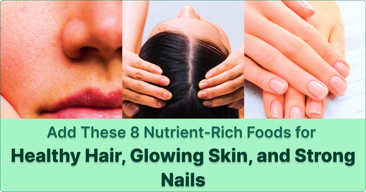 Add These 8 Nutrient-Rich Foods for Healthy Hair, Glowing Skin, and Strong Nails
