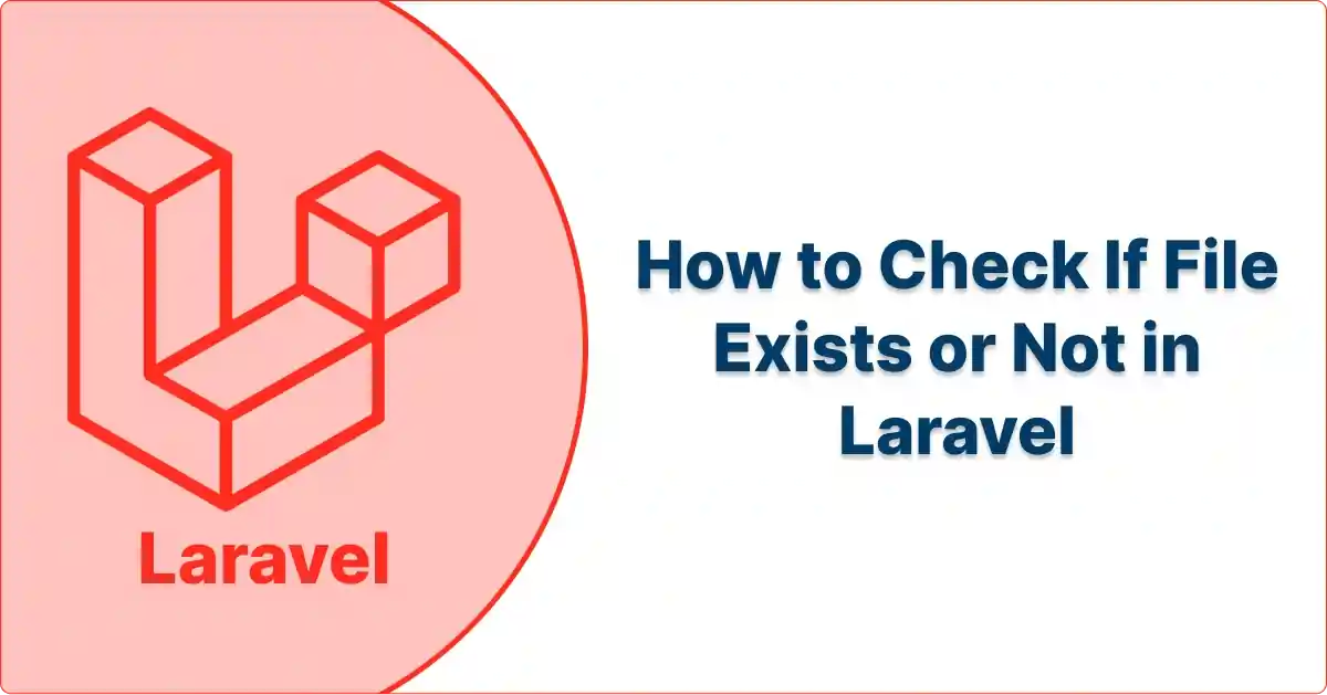 How to Check If File Exists or Not in Laravel?