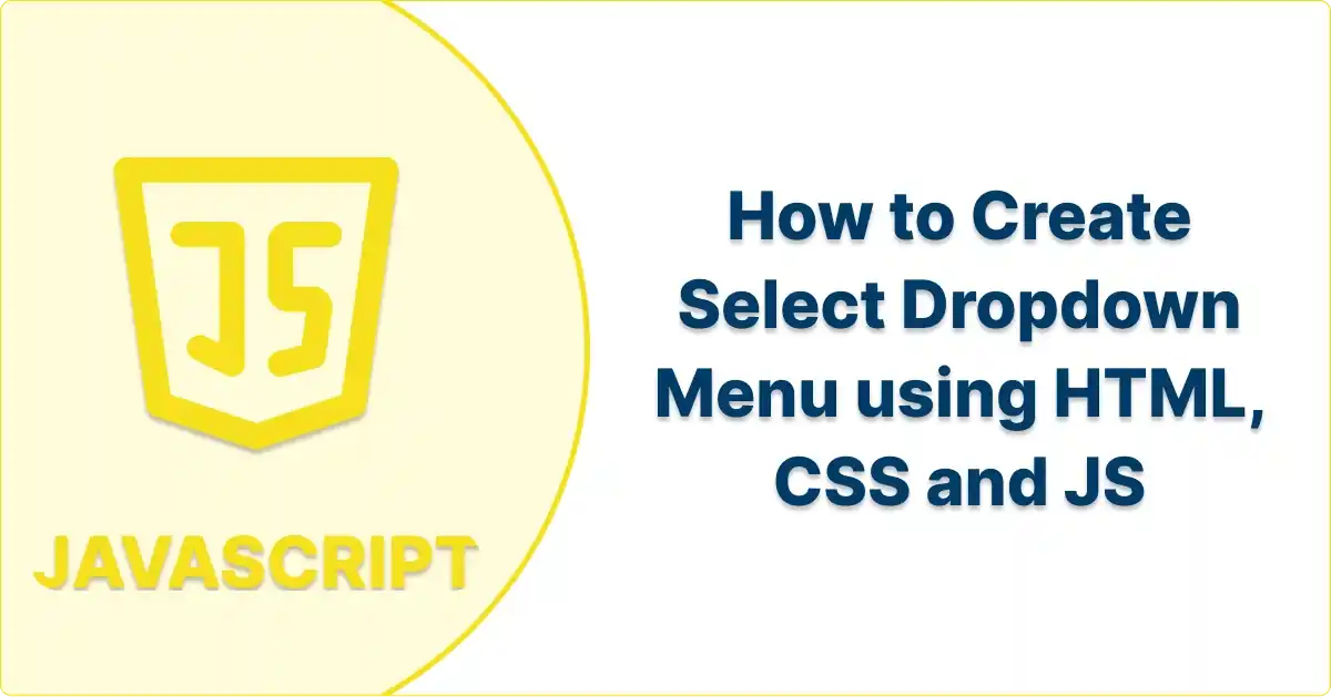 How to Create Select Dropdown Menu using HTML, CSS and JS