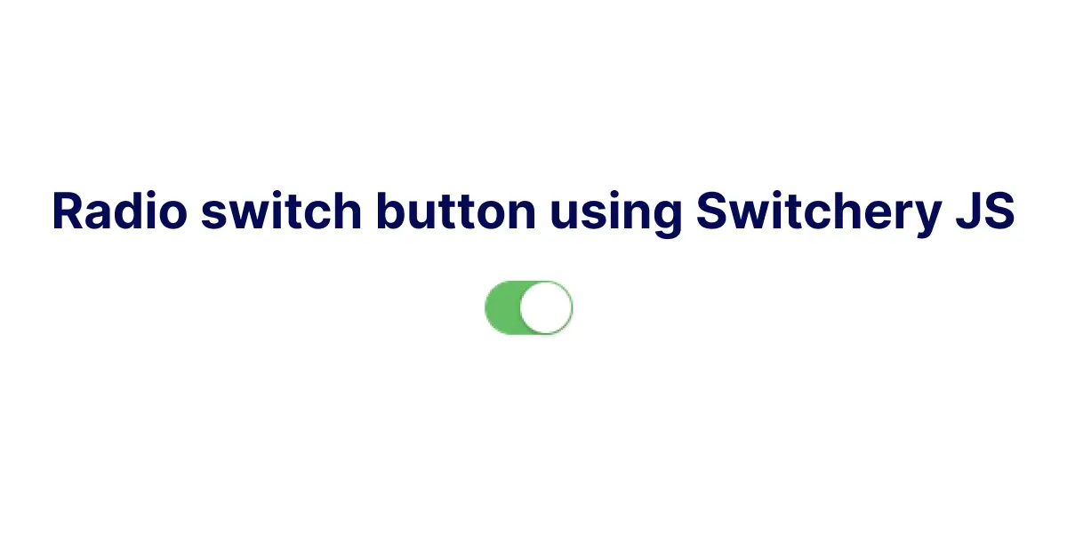 Radio switch button using Switchery JS